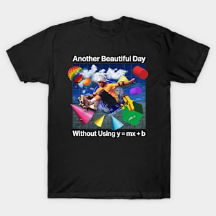 Another Beautiful Day Without Using y = mx + b T-Shirt